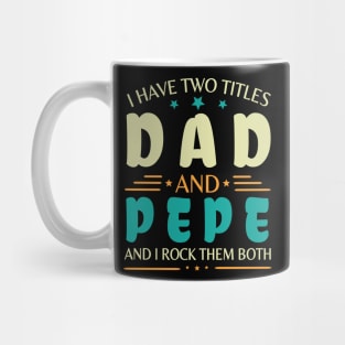 I Have Two Tittles Dad And Pepe And I Rock Them Both Happy Summer Parent Father July 4th Day Mug